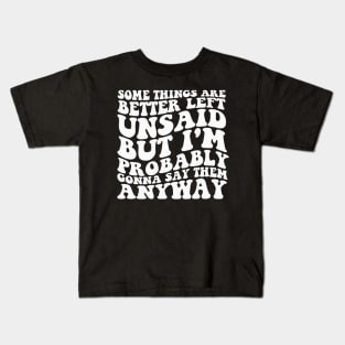 Some Things Are Better Left Unsaid But I'm Probably Gonna Say Them Anyway Shirt - Retro Kids T-Shirt